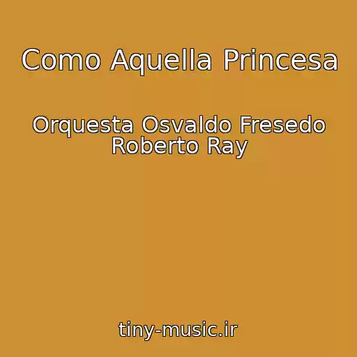 کاور آهنگ Como Aquella Princesa از Orquesta Osvaldo Fresedo Roberto Ray