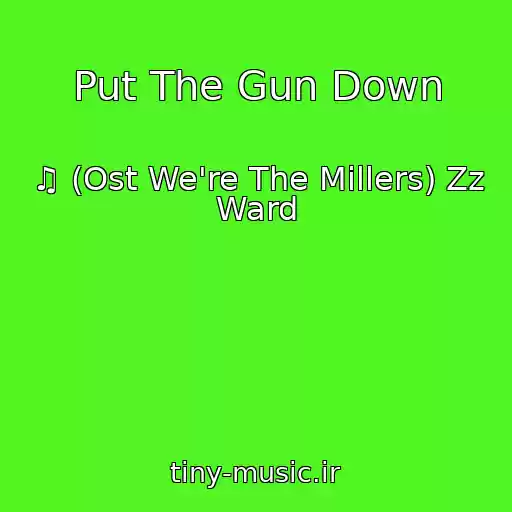کاور آهنگ Put The Gun Down از ♫ (Ost We're The Millers) Zz Ward
