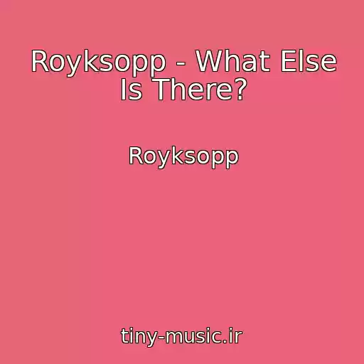 کاور آهنگ Royksopp - What Else Is There? از Royksopp