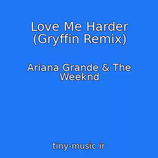 کاور آهنگ Love Me Harder (Gryffin Remix) از Ariana Grande & The Weeknd