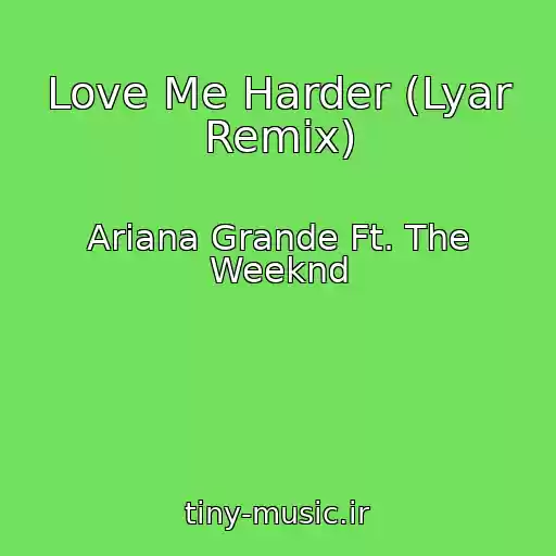کاور آهنگ Love Me Harder (Lyar Remix) از Ariana Grande Ft. The Weeknd