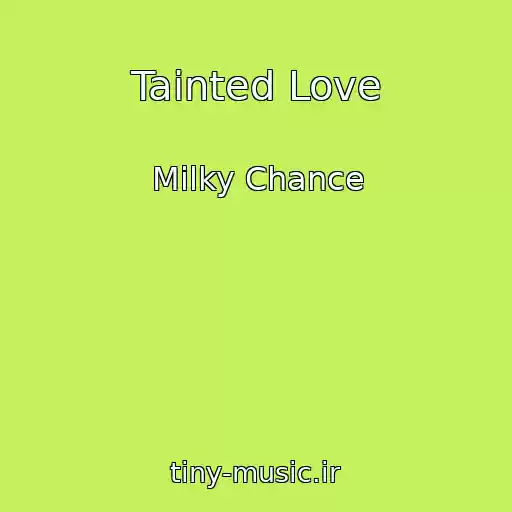 کاور آهنگ Tainted Love از Milky Chance