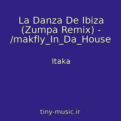 کاور آهنگ La Danza De Ibiza (Zumpa Remix) - /makfly_In_Da_House از Itaka