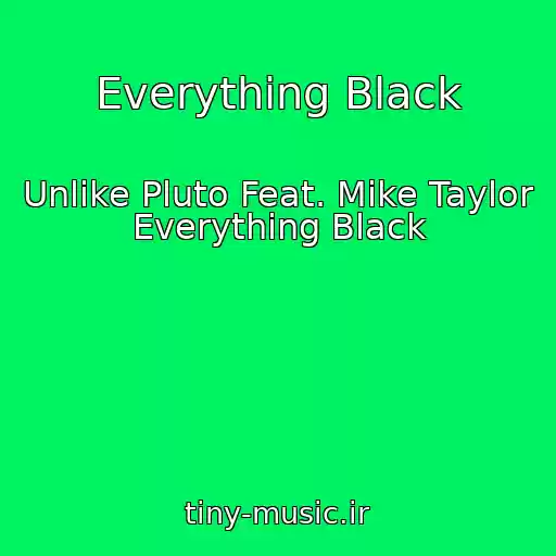 کاور آهنگ Everything Black از Unlike Pluto Feat. Mike Taylor Everything Black