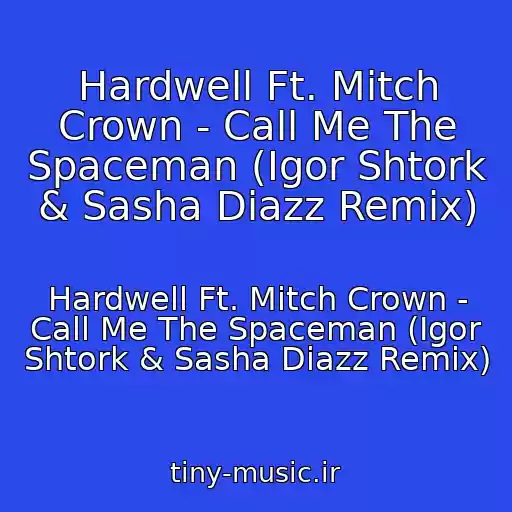 کاور آهنگ Hardwell Ft. Mitch Crown - Call Me The Spaceman (Igor Shtork & Sasha Diazz Remix) از Hardwell Ft. Mitch Crown - Call Me The Spaceman (Igor Shtork & Sasha Diazz Remix)