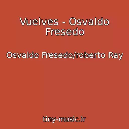 کاور آهنگ Vuelves - Osvaldo Fresedo از Osvaldo Fresedo/roberto Ray