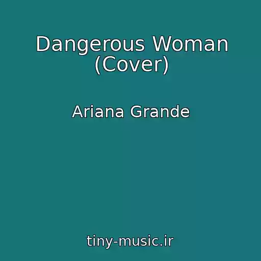 کاور آهنگ Dangerous Woman (Cover) از Ariana Grande