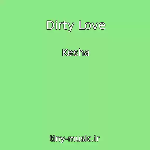 کاور آهنگ Dirty Love از Kesha