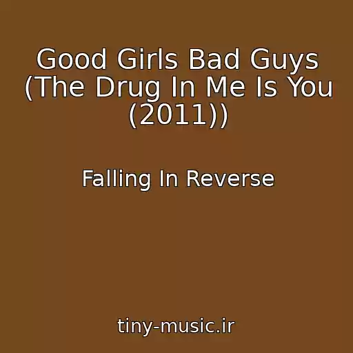 کاور آهنگ Good Girls Bad Guys (The Drug In Me Is You (2011)) از Falling In Reverse