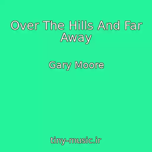 کاور آهنگ Over The Hills And Far Away از Gary Moore