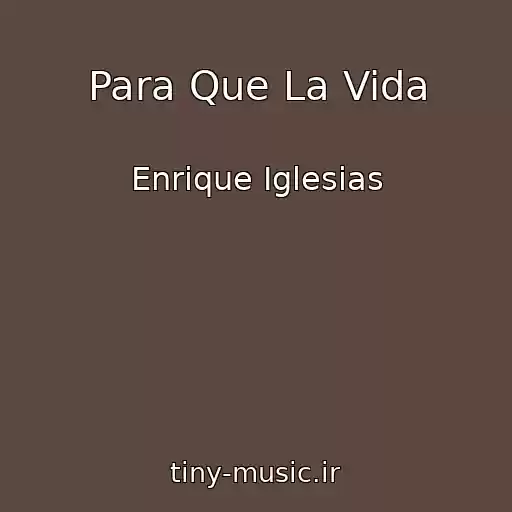 کاور آهنگ Para Que La Vida از Enrique Iglesias