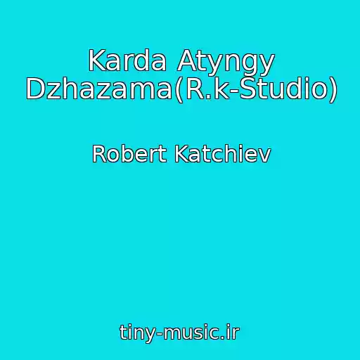 کاور آهنگ Karda Atyngy Dzhazama(R.k-Studio) از Robert Katchiev