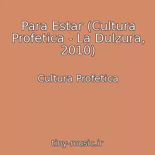 کاور آهنگ Para Estar (Cultura Profetica - La Dulzura, 2010) از Cultura Profetica
