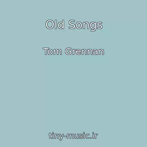 کاور آهنگ Old Songs از Tom Grennan