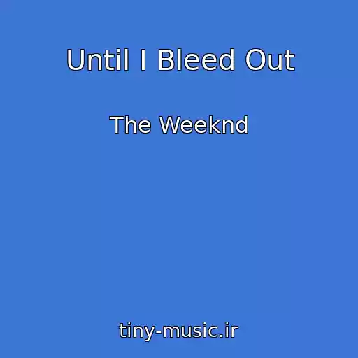 کاور آهنگ Until I Bleed Out از The Weeknd