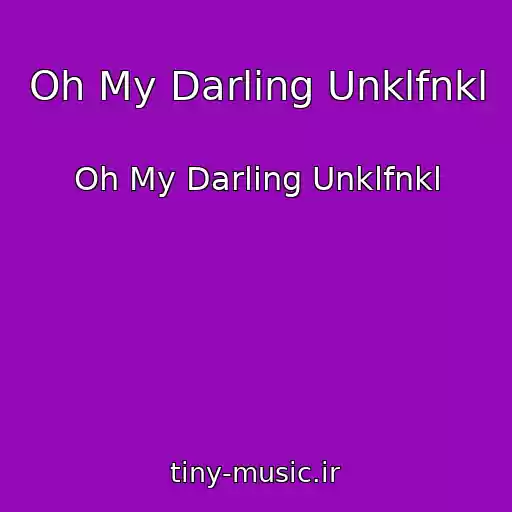 کاور آهنگ Oh My Darling Unklfnkl از Oh My Darling Unklfnkl