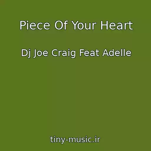 کاور آهنگ Piece Of Your Heart از Dj Joe Craig Feat Adelle