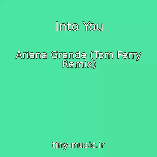 کاور آهنگ Into You از Ariana Grande (Tom Ferry Remix)