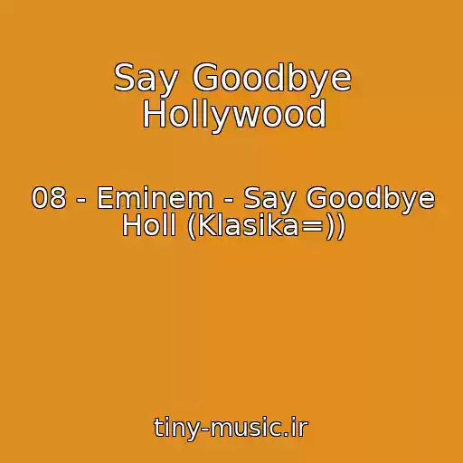 کاور آهنگ Say Goodbye Hollywood از 08 - Eminem - Say Goodbye Holl (Klasika=))