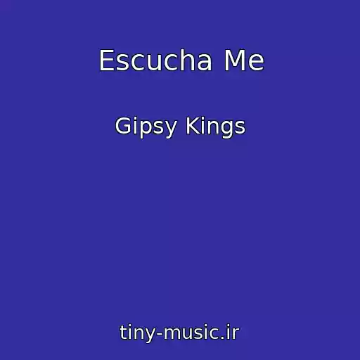 کاور آهنگ Escucha Me از Gipsy Kings