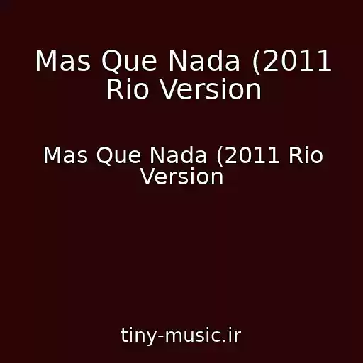 کاور آهنگ Mas Que Nada (2011 Rio Version از Mas Que Nada (2011 Rio Version