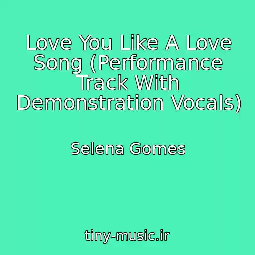 کاور آهنگ Love You Like A Love Song (Performance Track With Demonstration Vocals) از Selena Gomes