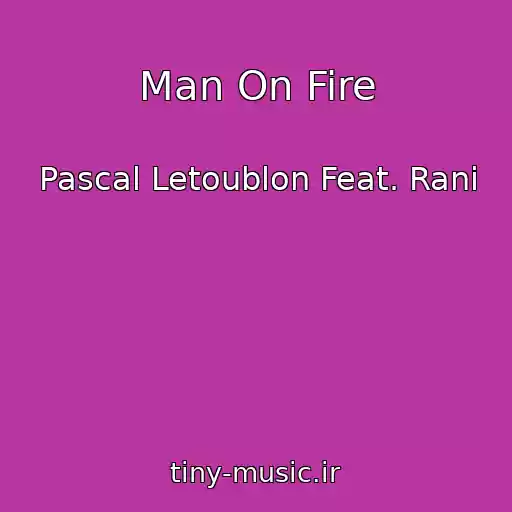 کاور آهنگ Man On Fire از Pascal Letoublon Feat. Rani