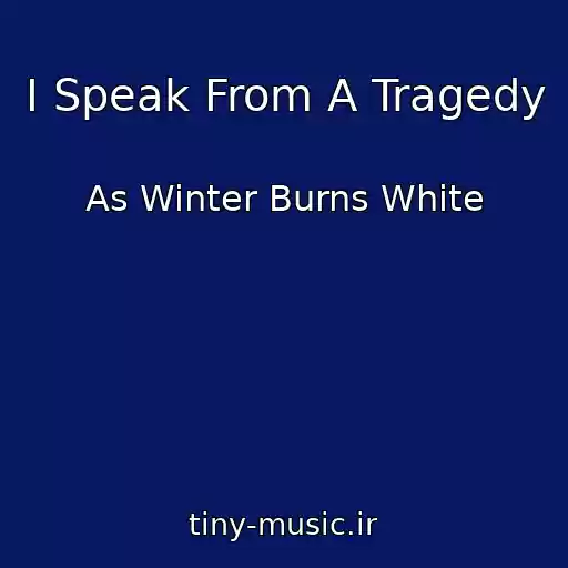 کاور آهنگ I Speak From A Tragedy از As Winter Burns White