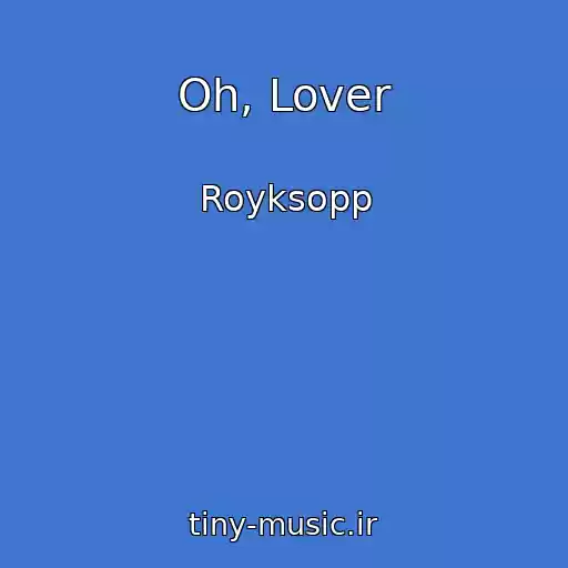 کاور آهنگ Oh, Lover از Royksopp