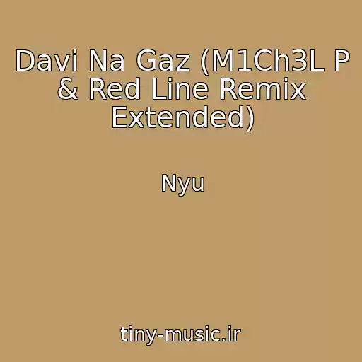کاور آهنگ Davi Na Gaz (M1Ch3L P & Red Line Remix Extended) از Nyu
