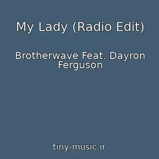 کاور آهنگ My Lady (Radio Edit) از Brotherwave Feat. Dayron Ferguson