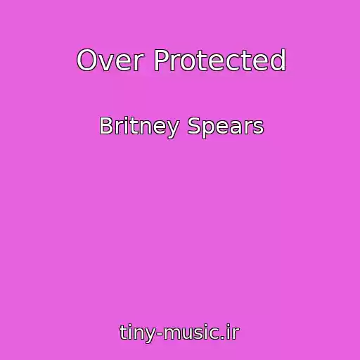 کاور آهنگ Over Protected از Britney Spears