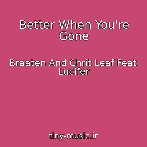 کاور آهنگ Better When You're Gone از Braaten And Chrit Leaf Feat. Lucifer