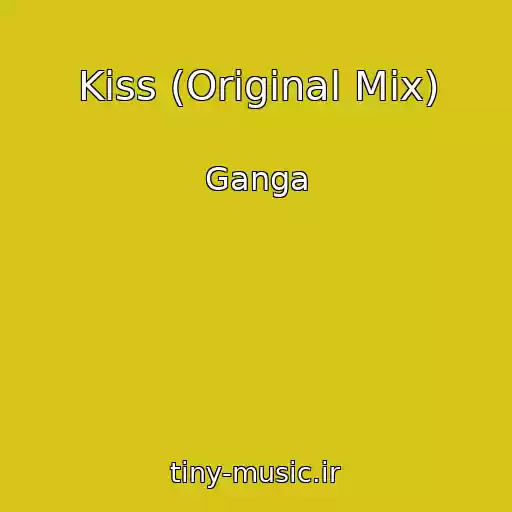 کاور آهنگ Kiss (Original Mix) از Ganga