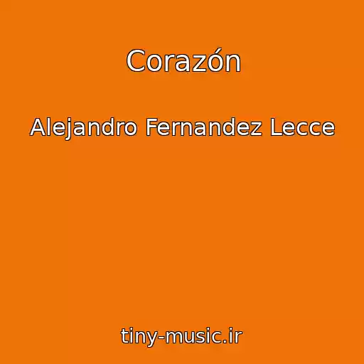 کاور آهنگ Corazón از Alejandro Fernandez Lecce