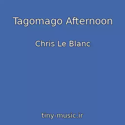 کاور آهنگ Tagomago Afternoon از Chris Le Blanc
