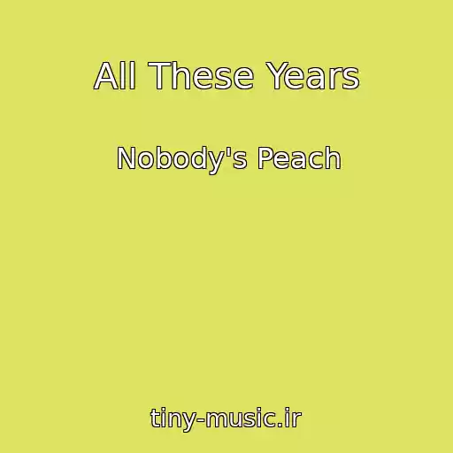 کاور آهنگ All These Years از Nobody's Peach