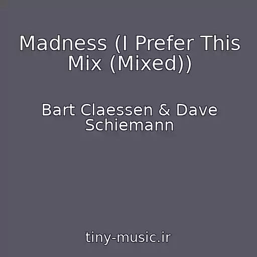 کاور آهنگ Madness (I Prefer This Mix (Mixed)) از Bart Claessen & Dave Schiemann