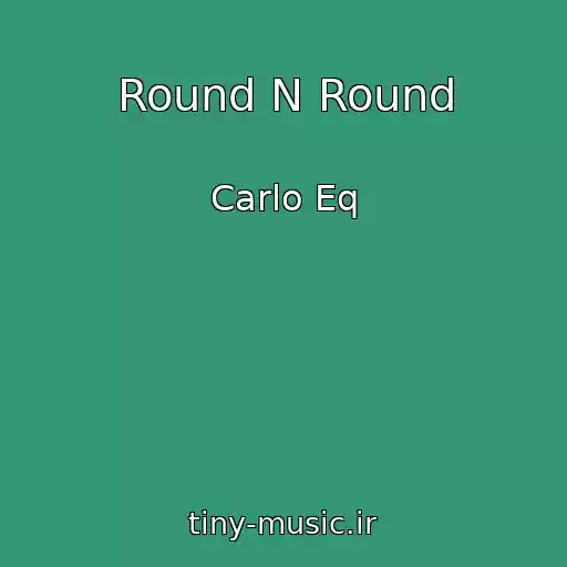 کاور آهنگ Round N Round از Carlo Eq