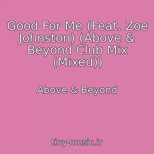 کاور آهنگ Good For Me (Feat. Zoe Johnston) (Above & Beyond Club Mix (Mixed)) از Above & Beyond