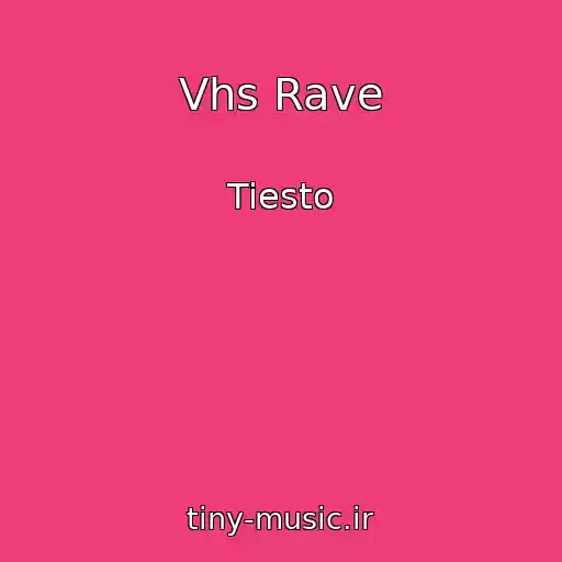 کاور آهنگ Vhs Rave از Tiesto