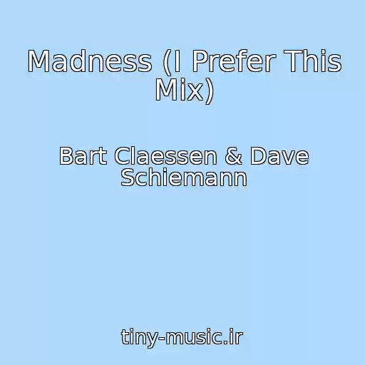 کاور آهنگ Madness (I Prefer This Mix) از Bart Claessen & Dave Schiemann