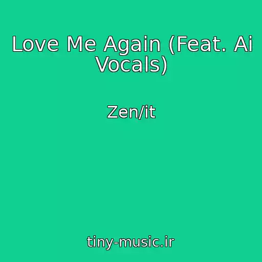کاور آهنگ Love Me Again (Feat. Ai Vocals) از Zen/it