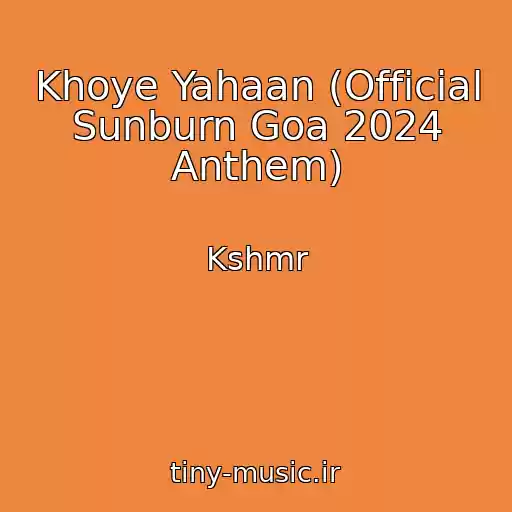 کاور آهنگ Khoye Yahaan (Official Sunburn Goa 2024 Anthem) از Kshmr