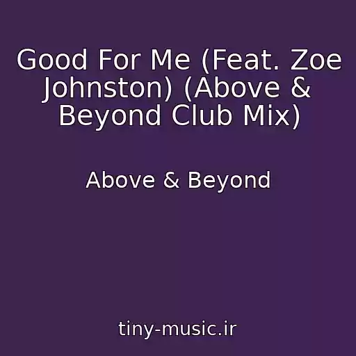 کاور آهنگ Good For Me (Feat. Zoe Johnston) (Above & Beyond Club Mix) از Above & Beyond
