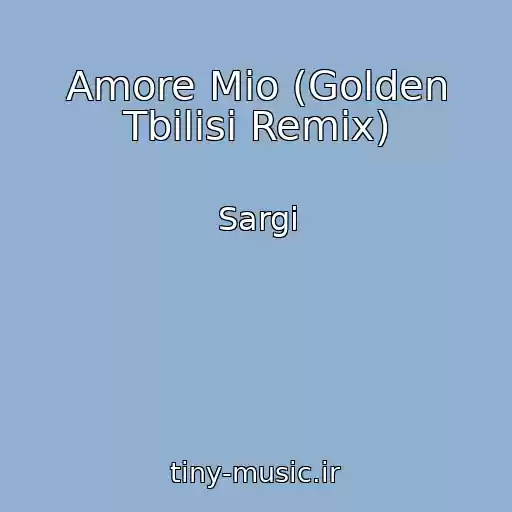 کاور آهنگ Amore Mio (Golden Tbilisi Remix) از Sargi