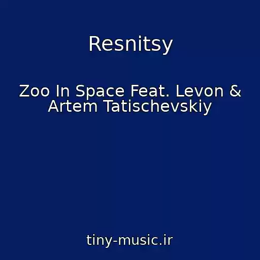 کاور آهنگ Resnitsy از Zoo In Space Feat. Levon & Artem Tatischevskiy