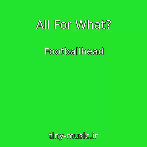 کاور آهنگ All For What? از Footballhead