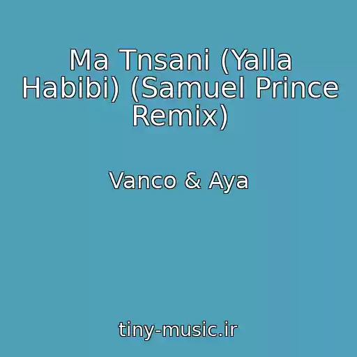 کاور آهنگ Ma Tnsani (Yalla Habibi) (Samuel Prince Remix) از Vanco & Aya