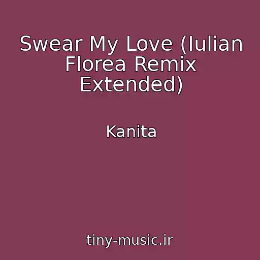 کاور آهنگ Swear My Love (Iulian Florea Remix Extended) از Kanita